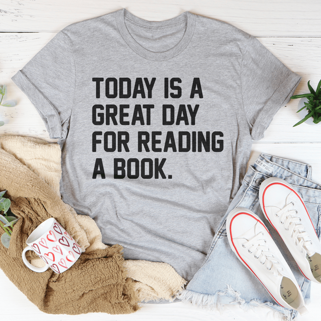 Today Is A Great Day For Reading A Book Tee